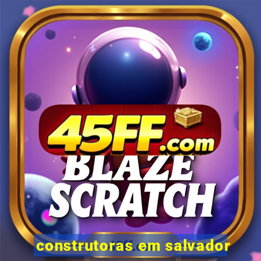 construtoras em salvador